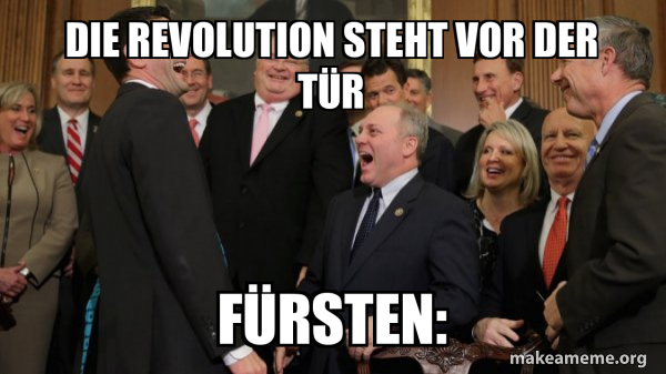 Die Revolution steht vor der Tür FÜRSTEN: - And then we told them Meme ...