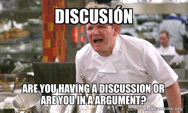 Discusión Are you having a discussion or are you in a argument ...