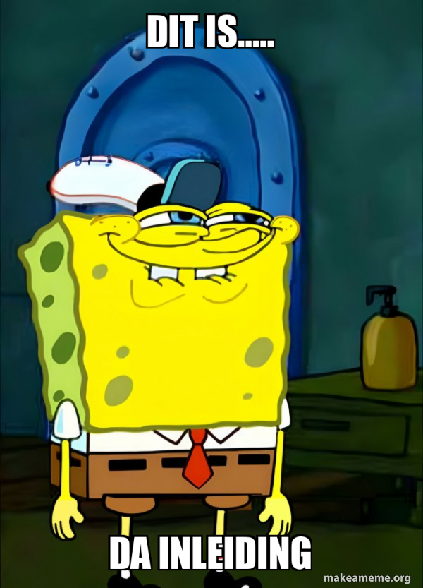 Dit is….. DA INLEIDING - SpongeBob Grin Meme Generator