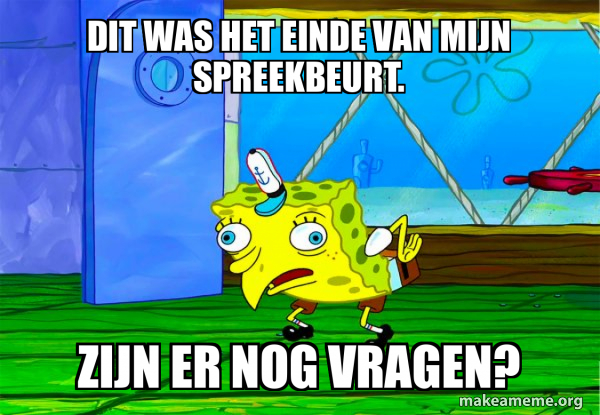 Dit was het einde van mijn spreekbeurt. zijn er nog vragen? - Mocking