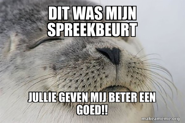 dit was mijn spreekbeurt jullie geven mij beter een goed!! - Satisfied ...