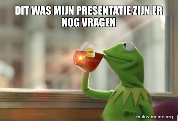 Dit was mijn presentatie zijn er nog vragen - Kermit Drinking Tea Meme