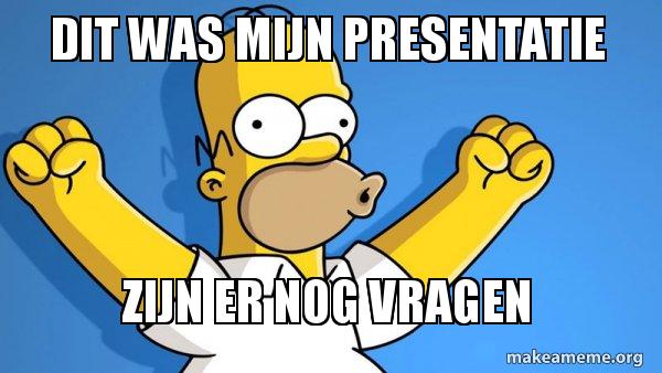 dit was mijn presentatie zijn er nog vragen - Happy Homer Meme Generator