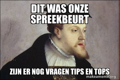 dit was onze spreekbeurt zijn er nog vragen tips en tops Meme Generator