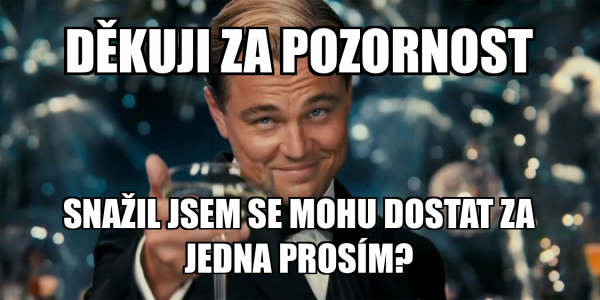 D KUJI ZA POZORNOST SNA IL JSEM SE MOHU DOSTAT ZA JEDNA PROS M Great 