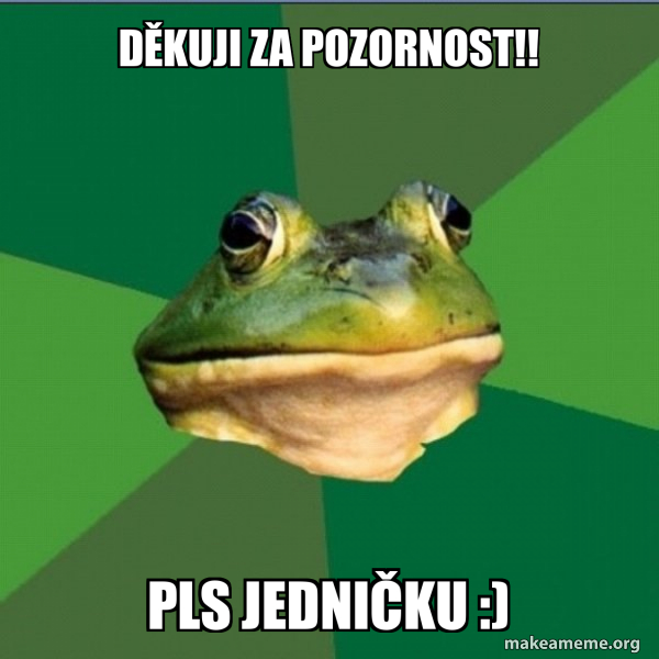 D KUJI ZA POZORNOST Pls Jedni ku Foul Bachelor Frog Meme Generator