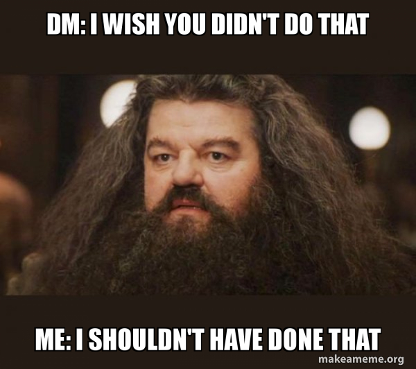 Hagrid - I should not have said that meme