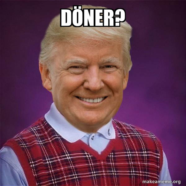 Döner? - Bad Luck Trump Meme Generator