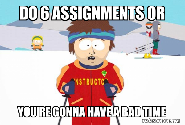 You're Gonna Have a Bad Time (Southpark Ski Instructor) meme