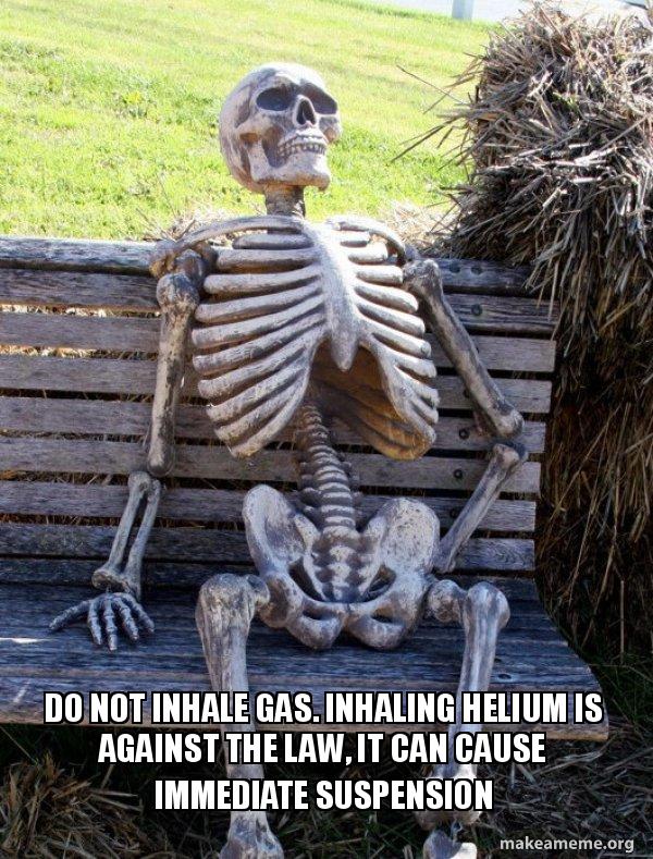 DO NOT INHALE GAS. INHALING HELIUM IS AGAINST THE LAW, IT CAN CAUSE