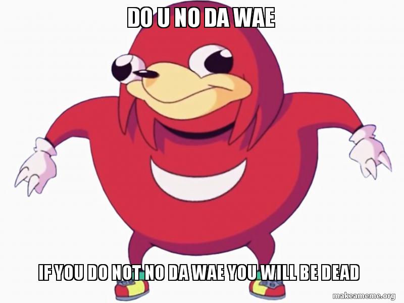 Do u no da wae if you do not no da wae you will be dead - Uganda ...
