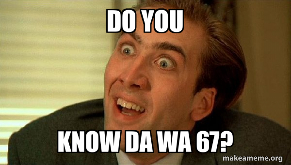Do you know da wa 67? - Sarcastic Nicholas Cage Meme Generator