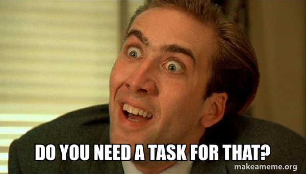 Do you need a task for that? - Sarcastic Nicholas Cage Meme Generator