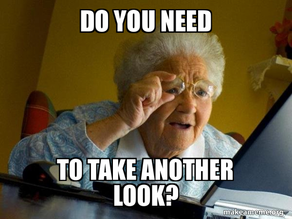 Do you need to take another look? - Internet Grandma Meme Generator