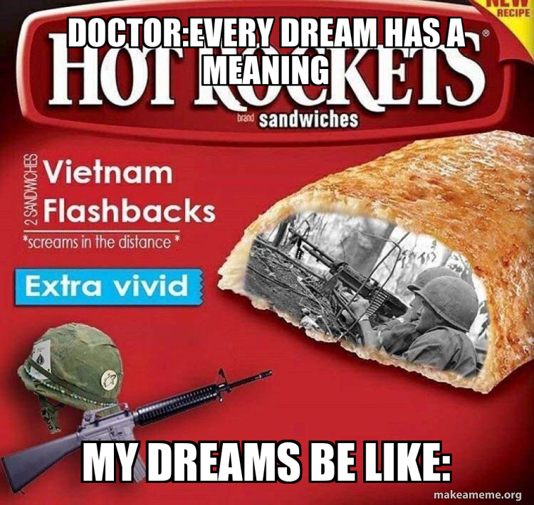 doctor:every dream has a meaning my dreams be like: Meme Generator