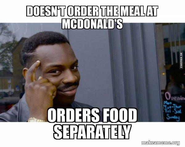 Order Entry Meme Doesn't order the meal at McDonald's Orders Food Separately - Roll Safe ...