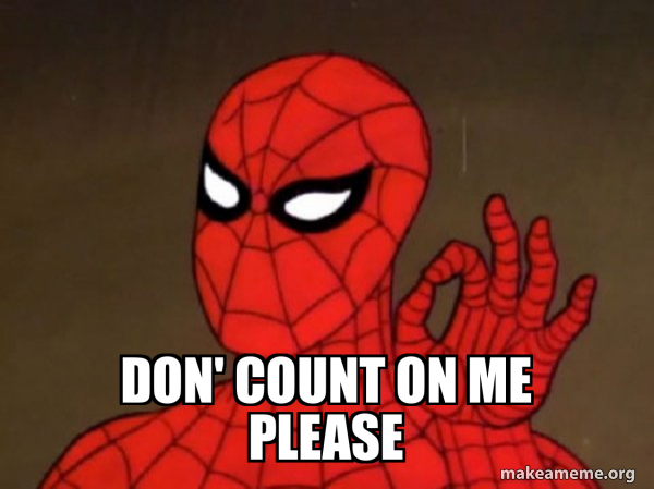 Don' count on me Please - Spiderman - Care factor Zero Meme Generator
