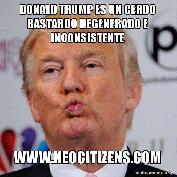 Donald Trump es un cerdo bastardo degenerado e inconsistente www ...
