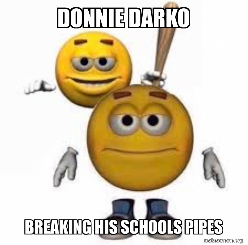 Donnie darko breaking his schools pipes Meme Generator