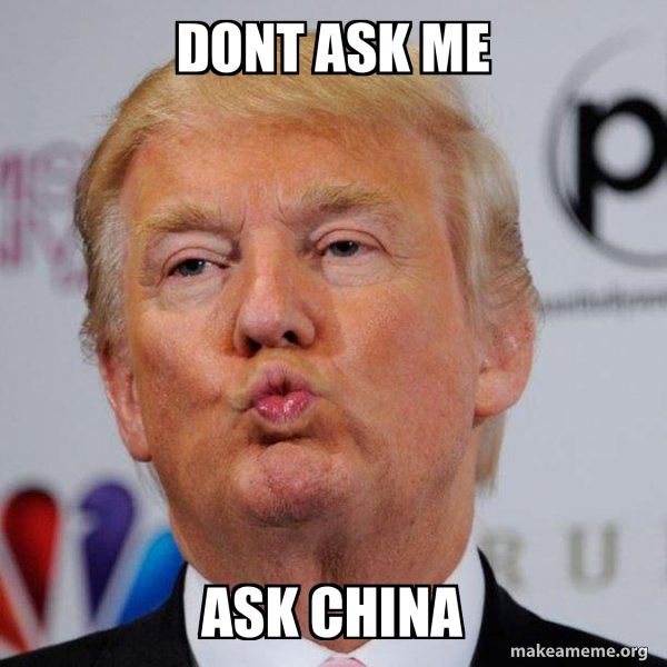 dont ask me ask china - Donald Trump Kissing Meme Generator