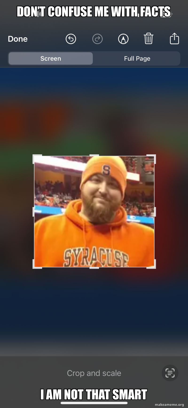 Don’t Confuse me with facts I am not that smart Meme Generator