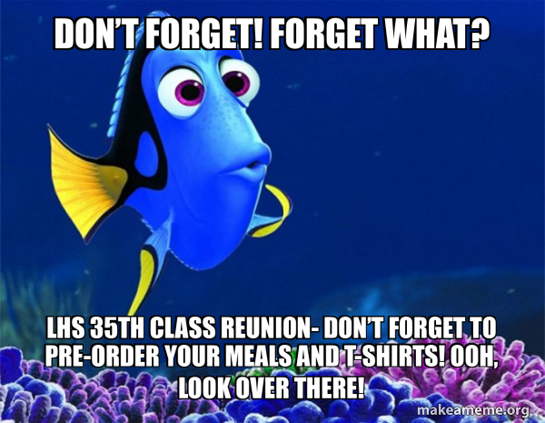 Don’t forget! Forget what? LHS 35th Class Reunion- Don’t forget to pre ...