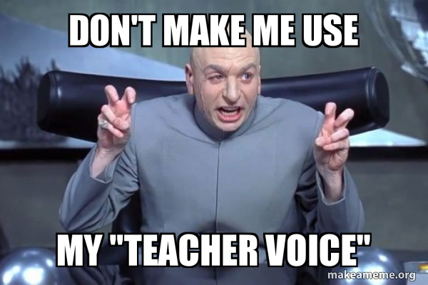 Don T Make Me Use My Teacher Voice Dr Evil Austin Powers Make A Meme