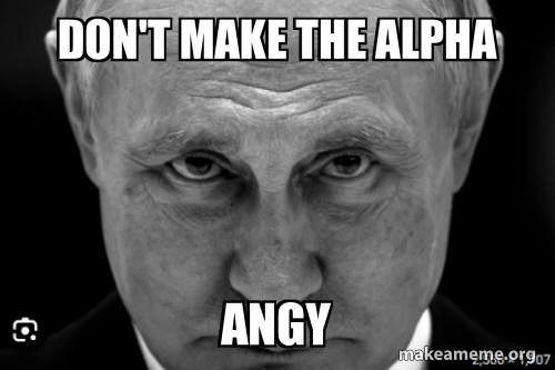 DOn't make the alpha angy Meme Generator