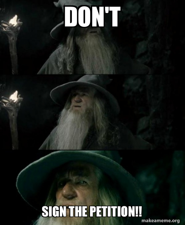 Don't sign the petition!! Confused Gandalf Meme Generator
