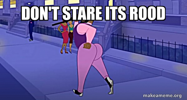 How Rood Meme don't stare its rood - Axel in Harlem Meme Generator