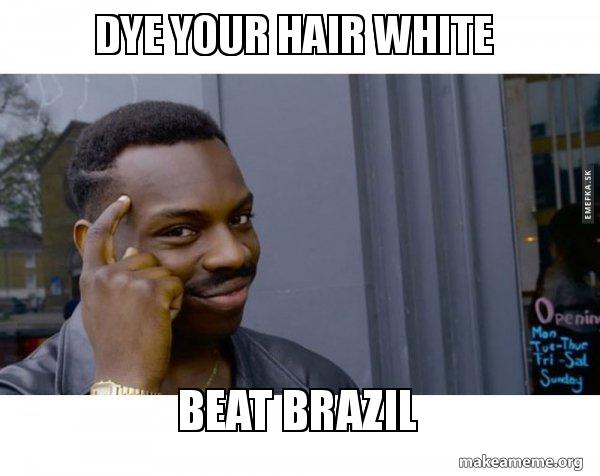 Dye Your Hair White Beat Brazil Roll Safe Black Guy Pointing At