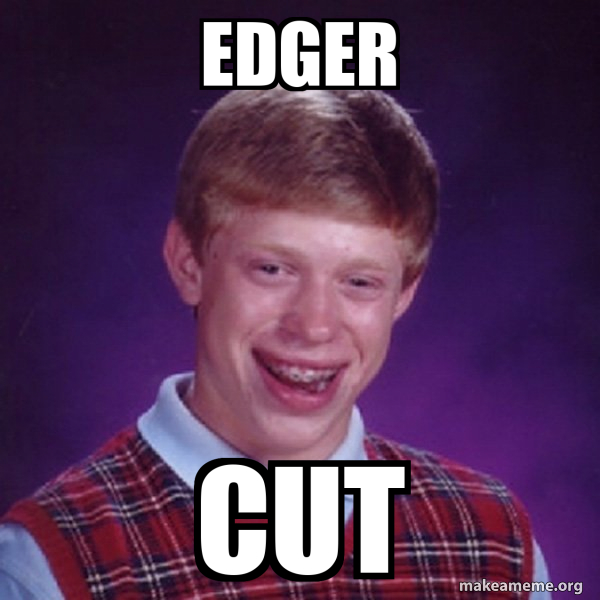 Edger Cut Bad Luck Brian Make a Meme