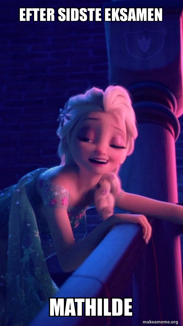 Meme About Mathilde Efter sidste eksamen Mathilde - Drunk Elsa Meme Generator