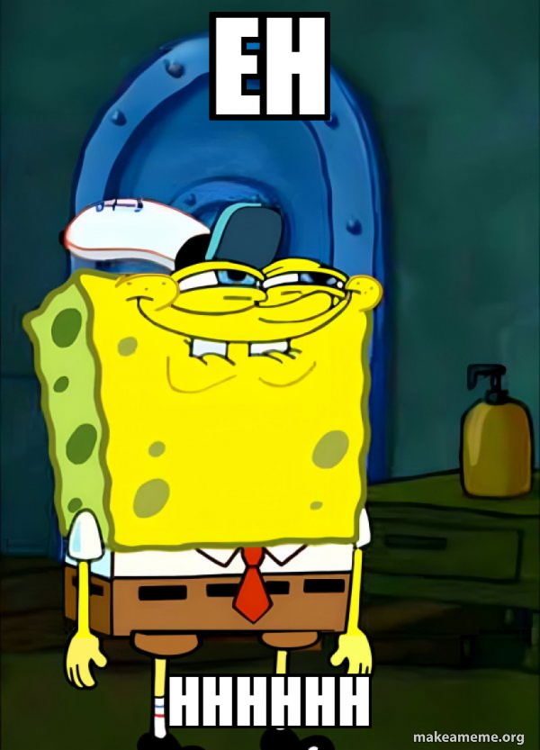 Hghhhhh Eh Hhhhhh - SpongeBob Grin Meme Generator