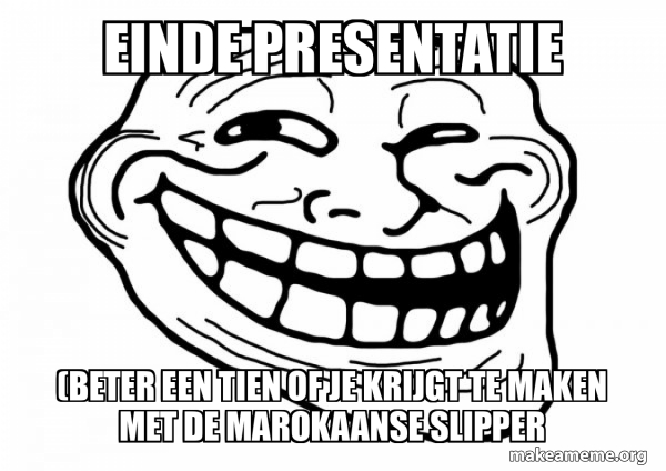 einde presentatie (beter een tien of je krijgt te maken met de ...