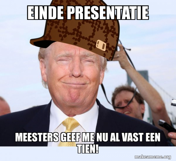 Einde Presentatie Meesters Geef Me Nu Al Vast Een Tien Scumbag 