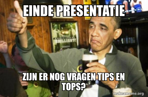 einde presentatie zijn er nog vragen tips en tops? - Upvote Obama Meme