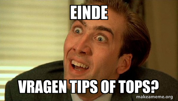 einde vragen tips of tops? - Sarcastic Nicholas Cage Meme Generator