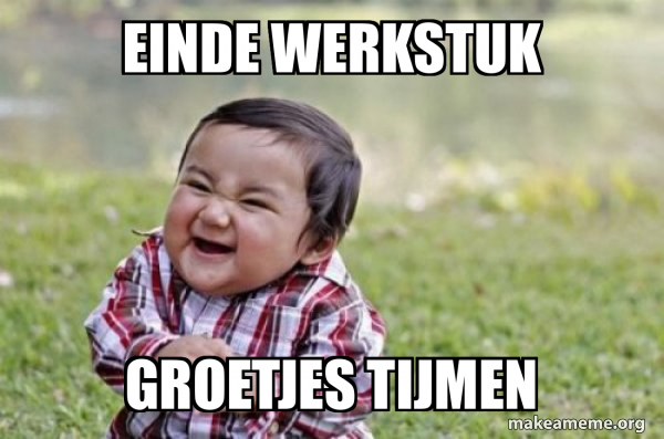 einde-werkstuk-groetjes-tijmen-evil-scheming-toddler-meme-generator