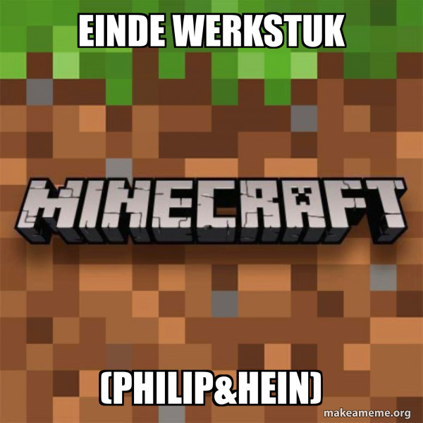 einde-werkstuk-philip-hein-minecraft-meme-generator