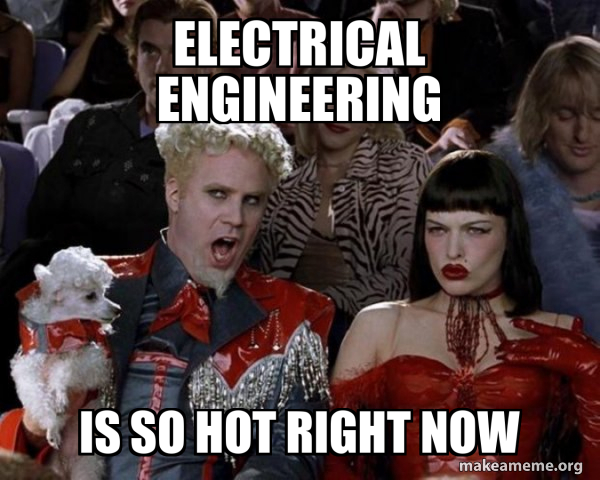 Electrical Engineering Is So Hot Right Now - So Hot Right Now Meme ...