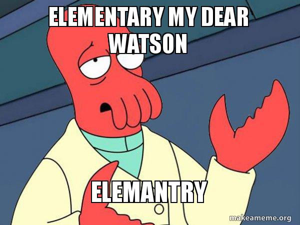 Elementary my dear Watson Elemantry - Tricky Zoidberg Meme Generator