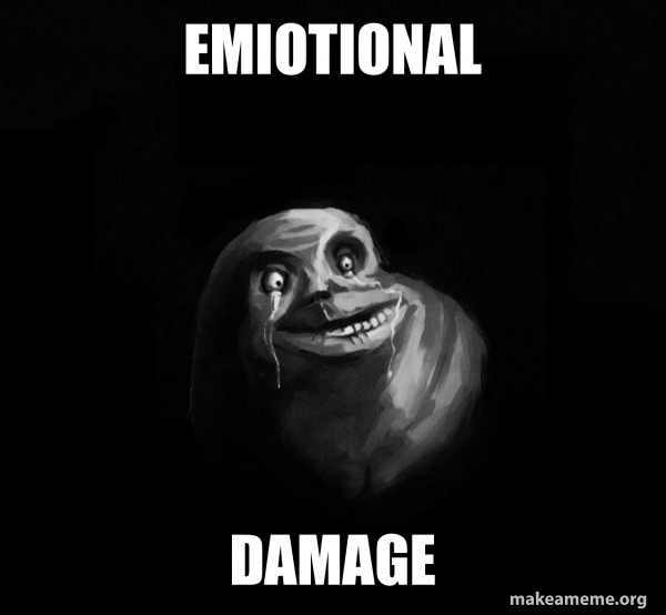 emiotional damage - Forever Alone Meme Generator
