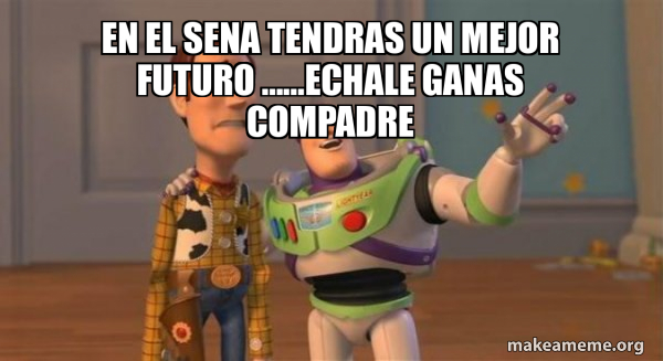 en el sena tendras un mejor futuro ......echale ganas compadre - Buzz ...