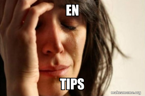 How's Tips Meme En Tips - First World Problems Meme Generator