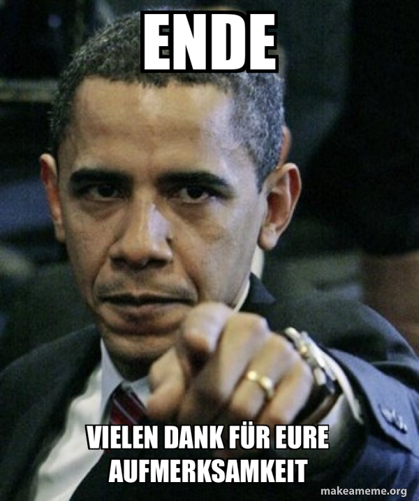 Ende Vielen dank für eure Aufmerksamkeit - Angry Obama Meme Generator
