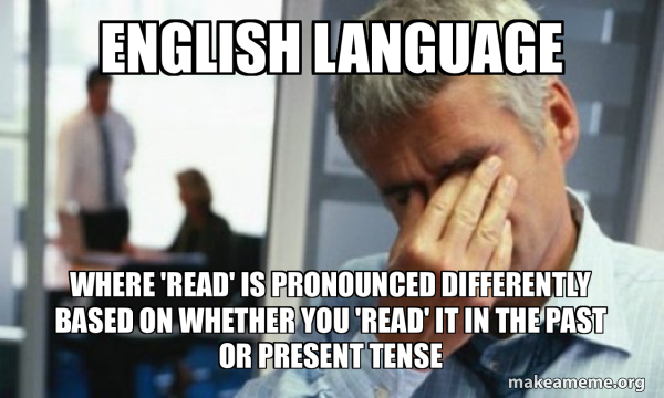 English Language Where 'read' is pronounced differently based on ...