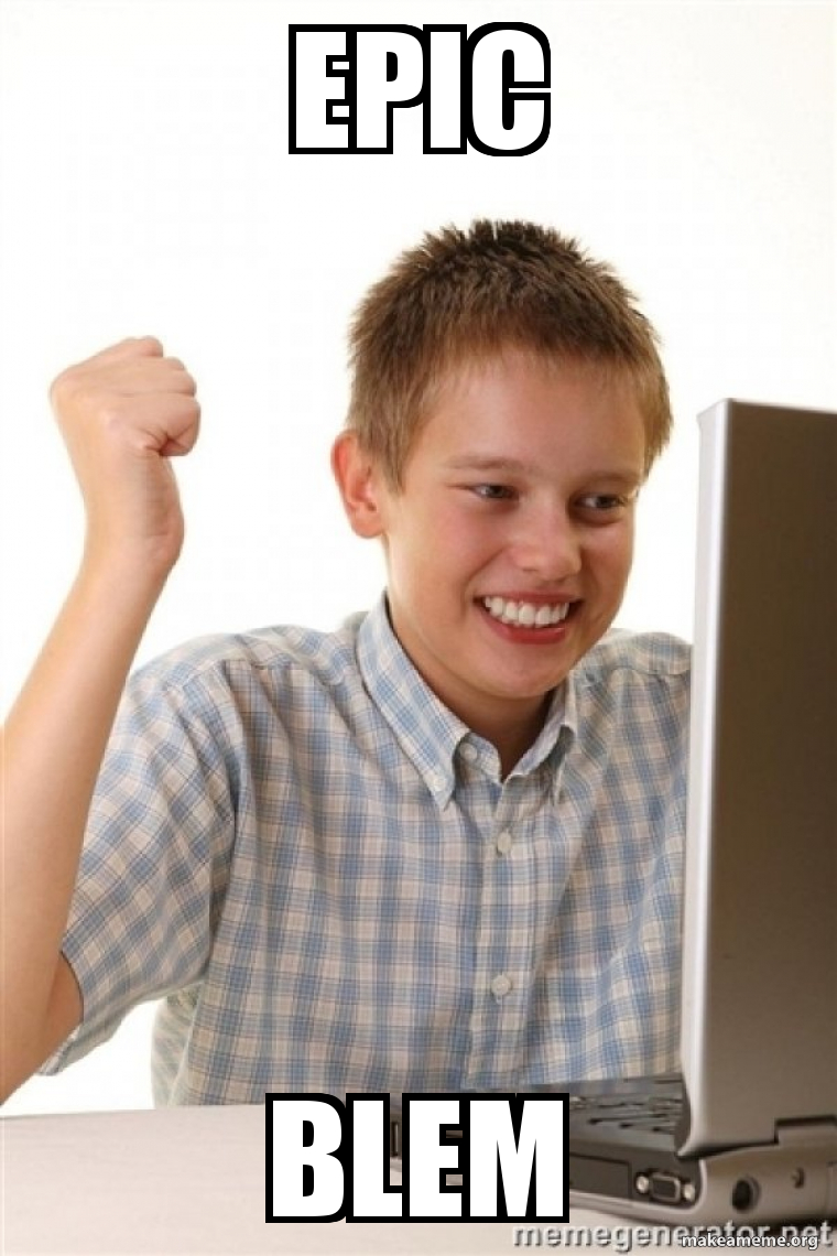 EPIC BLEM - First Day on the Internet Kid Meme Generator