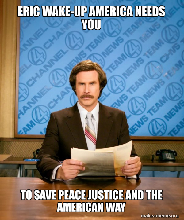 Eric wakeup America needs you To save Peace Justice and The American