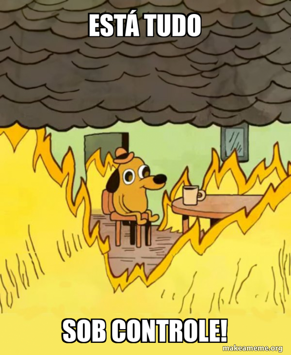 Está tudo sob controle! - This Is Fine Meme Generator